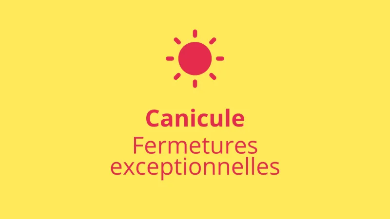 Fermetures exceptionnelles liées à la canicule
