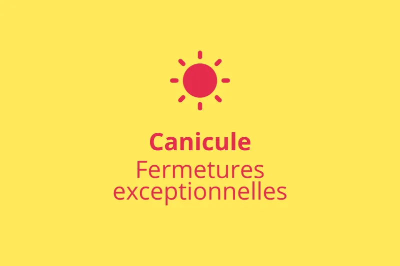 Fermetures exceptionnelles liées à la canicule