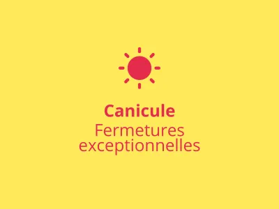 Fermetures exceptionnelles liées à la canicule